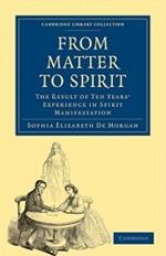 From Matter to Spirit: The Result of Ten Years' Experience in Spirit Manifestation