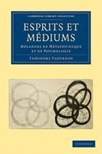 Esprits et Mediums: Melanges de Metapsychique et de Psychologie