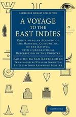 A Voyage to the East Indies: Containing an Account of the Manners, Customs, etc of the Natives, with a Geographical Description of the Country