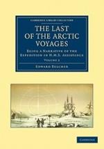 The Last of the Arctic Voyages: Being a Narrative of the Expedition in HMS Assistance, under the Command of Captain Sir Edward Belcher, C.B., in Search of Sir John Franklin, during the Years 1852-54