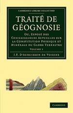 Traite de Geognosie: Ou, Expose des Connaissances Actuelles sur la Constitution Physique et Minerale du Globe Terrestre