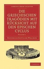 Die Griechischen Tragoedien mit Rucksicht auf den Epischen Cyclus