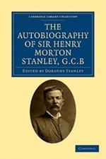 The Autobiography of Sir Henry Morton Stanley, G.C.B