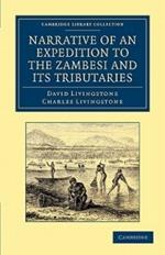Narrative of an Expedition to the Zambesi and its Tributaries: And of the Discovery of the Lakes Shirwa and Nyassa: 1858–64