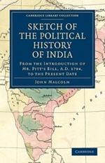 Sketch of the Political History of India from the Introduction of Mr. Pitt's Bill, A.D. 1784, to the Present Date