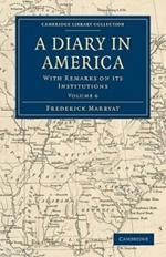 A Diary in America: With Remarks on its Institutions