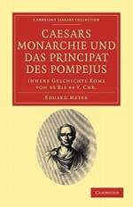 Caesars Monarchie und das Principat des Pompejus: Innere Geschichte Roms von 66 Bis 44 V. Chr.