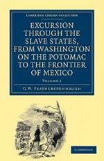 Excursion through the Slave States, from Washington on the Potomac to the Frontier of Mexico: With Sketches of Popular Manners and Geological Notices