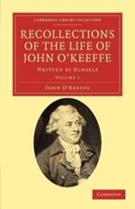 Recollections of the Life of John O'Keeffe: Written by Himself