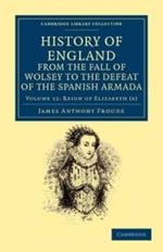 History of England from the Fall of Wolsey to the Defeat of the Spanish Armada