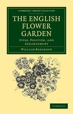 The English Flower Garden: Style, Position, and Arrangement