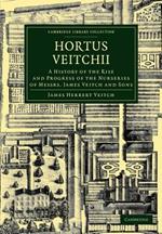 Hortus Veitchii: A History of the Rise and Progress of the Nurseries of Messrs James Veitch and Sons