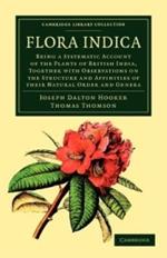 Flora Indica: Being a Systematic Account of the Plants of British India, Together with Observations on the Structure and Affinities of their Natural Order and Genera
