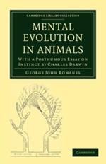 Mental Evolution in Animals: With a Posthumous Essay on Instinct by Charles Darwin