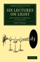 Six Lectures on Light: Delivered in America in 1872-1873