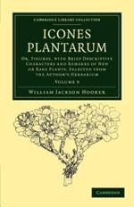 Icones Plantarum: Or, Figures, with Brief Descriptive Characters and Remarks of New or Rare Plants, Selected from the Author's Herbarium