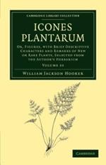 Icones Plantarum: Or, Figures, with Brief Descriptive Characters and Remarks of New or Rare Plants, Selected from the Author's Herbarium