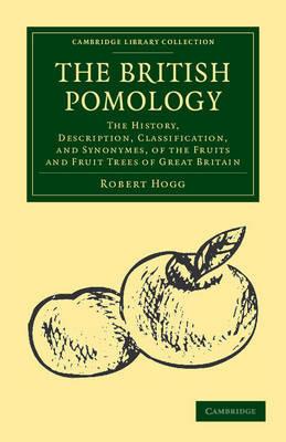 The British Pomology: The History, Description, Classification, and Synonymes, of the Fruits and Fruit Trees of Great Britain - Robert Hogg - cover