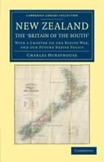 New Zealand, the `Britain of the South': With a Chapter on the Native War, and our Future Native Policy