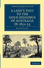 A Lady's Visit to the Gold Diggings of Australia in 1852-53