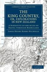 The King Country, or, Explorations in New Zealand: A Narrative of 600 miles of Travel through Maoriland