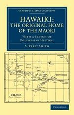 Hawaiki: The Original Home of the Maori: With a Sketch of Polynesian History