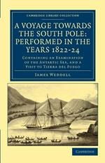 A Voyage towards the South Pole: Performed in the Years 1822-24: Containing an Examination of the Antarctic Sea, and a Visit to Tierra del Fuego