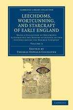 Leechdoms, Wortcunning, and Starcraft of Early England: Being a Collection of Documents Illustrating the History of Science in this Country before the Norman Conquest