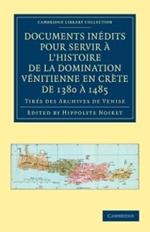 Documents inedits pour servir a l'histoire de la domination Venitienne en Crete de 1380 a 1485: Tires des archives de Venise