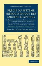 Precis du systeme hieroglyphique des anciens Egyptiens: Ou recherches sur les elemens premiers de cette ecriture Sacree, sur leurs diverses vombinaisons, et sur les rapports de ce systeme avec les autres methodes graphiques Egyptiennes