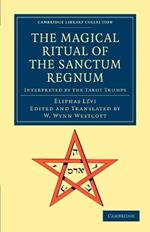 The Magical Ritual of the Sanctum Regnum: Interpreted by the Tarot Trumps