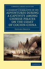 A Seaman's Narrative of his Adventures during a Captivity among Chinese Pirates on the Coast of Cochin-China: And Afterwards during a Journey on Foot across that Country in the Years 1857-8
