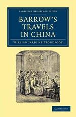 Barrow's Travels in China: An Investigation into the Origin and Authenticity of the 'Facts and Observations' Related in a Work Entitled 'Travels in China by John Barrow, F.R.S.'