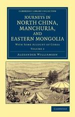 Journeys in North China, Manchuria, and Eastern Mongolia: With Some Account of Corea