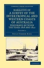 Narrative of a Survey of the Intertropical and Western Coasts of Australia, Performed between the Years 1818 and 1822: With an Appendix Containing Various Subjects Relating to Hydrography and Natural History