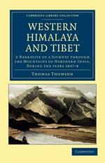 Western Himalaya and Tibet: A Narrative of a Journey through the Mountains of Northern India, during the Years 1847-8