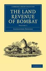 The Land Revenue of Bombay: A History of its Administration, Rise, and Progress
