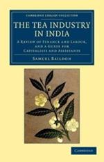 The Tea Industry in India: A Review of Finance and Labour, and a Guide for Capitalists and Assistants