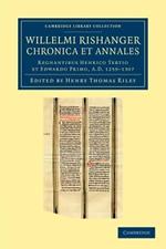 Willelmi Rishanger chronica et annales: Regnantibus Henrico Tertio et Edwardo Primo, AD 1259–1307
