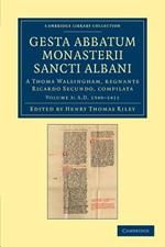 Gesta abbatum monasterii Sancti Albani: A Thoma Walsingham, regnante Ricardo Secundo, compilata