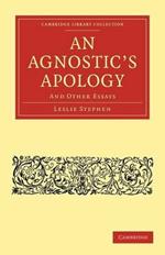 An Agnostic's Apology: And Other Essays