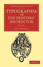 Typographia, or The Printers' Instructor: Including an Account of the Origin of Printing, with Biographical Notices of the Printers of England, from Caxton to the Close of the Sixteenth Century