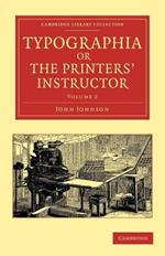 Typographia, or The Printers' Instructor: Including an Account of the Origin of Printing, with Biographical Notices of the Printers of England, from Caxton to the Close of the Sixteenth Century