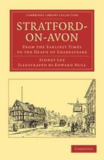 Stratford-on-Avon: From the Earliest Times to the Death of Shakespeare
