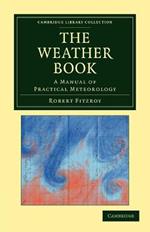 The Weather Book: A Manual of Practical Meteorology