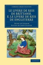 Le Livere de reis de Brittanie, e, le Livere de reis de Engleterre