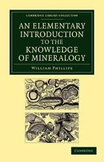 An Elementary Introduction to the Knowledge of Mineralogy: Including Some Account of Mineral Elements and Constituents