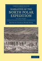 Narrative of the North Polar Expedition: U.S. Ship Polaris, Captain Charles Francis Hall Commanding
