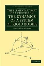 The Elementary Part of a Treatise on the Dynamics of a System of Rigid Bodies