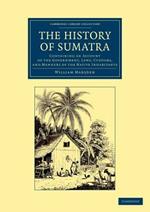 The History of Sumatra: Containing an Account of the Government, Laws, Customs, and Manners of the Native Inhabitants